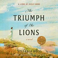 The Triumph of the Lions by Stefania Auci