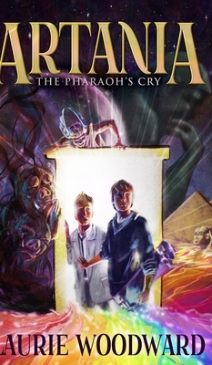 Artania - The Pharaoh's Cry (The Artania Chronicles Book 1) by Laurie Woodward