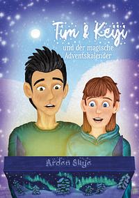 Tim & Keiji und der magische Adventskalender by Arden Skye