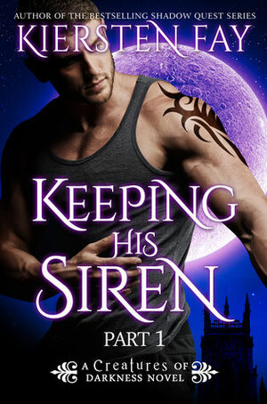 Keeping His Siren Part 1 by Kiersten Fay