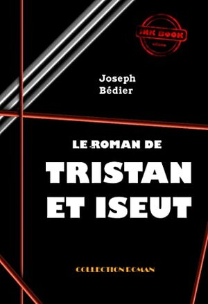 Le roman de Tristan et Iseut: édition intégrale by Joseph Bédier