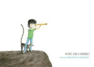Why Am I Here? by Constance Orbeck-Nilssen, Constance Ørbeck-Nilssen