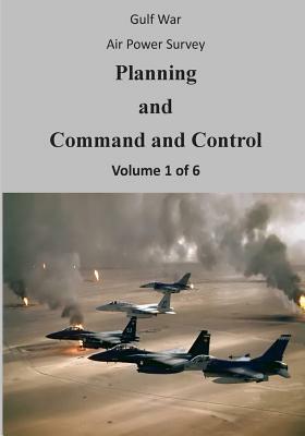 Gulf War Air Power Survey: Planning and Command and Control (Volume 1 of 6) by U. S. Air Force, Office of Air Force History