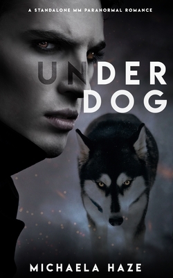 Underdog (A M/M Paranormal Romance) by Michaela Haze