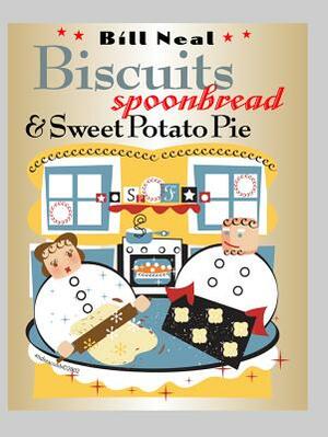 Biscuits, Spoonbread, & Sweet Potato Pie by Bill Neal