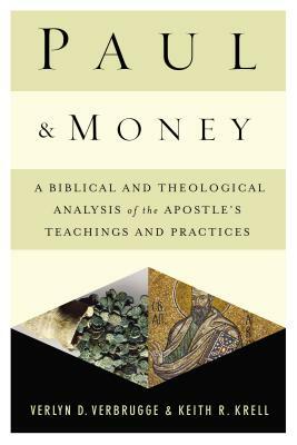 Paul and Money: A Biblical and Theological Analysis of the Apostle's Teachings and Practices by Verlyn Verbrugge, Keith R. Krell