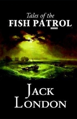 Tales of the Fish Patrol Illustrated by Jack London