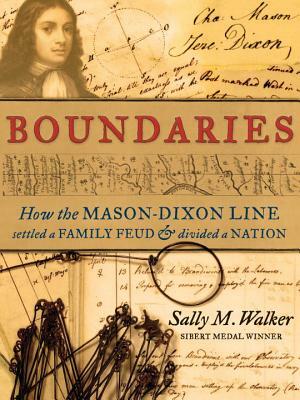Boundaries: How the Mason-Dixon Line Settled a Family Feud and Divided a Nation by Sally M. Walker