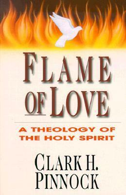Flame of Love: A Theology of the Holy Spirit by Clark H. Pinnock