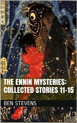 The Ennin Mysteries: Collected Stories 11-15 by Ben Stevens