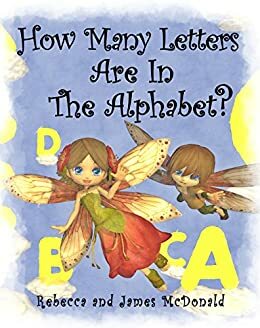 how many letters are in the alphabet? by Rebecca McDonald, James McDonald