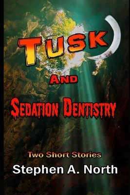 Tusk And Sedation Dentistry by Stephen A. North