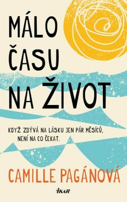 Málo času na život by Camille Pagán, Soňa Šedivá