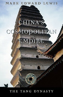 China's Cosmopolitan Empire: The Tang Dynasty by Mark Edward Lewis