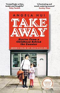 Takeaway: Stories from a Childhood Behind the Counter by Angela Hui