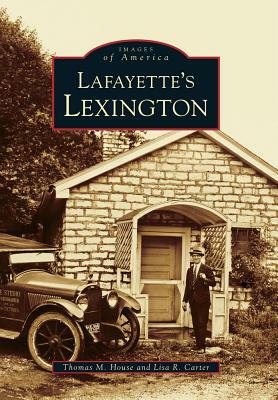 Lafayette's Lexington Kentucky by Thomas M. House, Lisa R. Carter