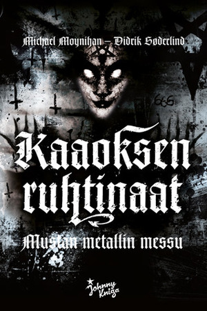 Kaaoksen ruhtinaat - Mustan metallin messu by Kai Latvalehto, Didrik Søderlind, Michael Moynihan