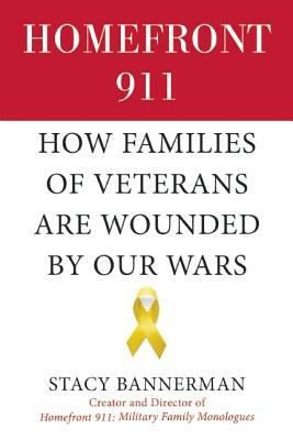 Homefront 911: How Families of Veterans Are Wounded by Our Wars by Stacy Bannerman