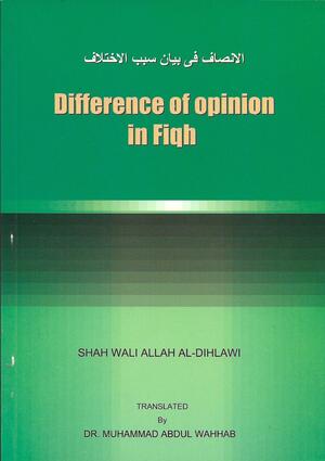 Al-Insaf fi Bayan Sabab al-Ikhtilaf - Difference of Opinion in Fiqh: Shah Wali Allah Al-Dihlawi by Shāh Walī Allāh ad-Dihlawi أحمد بن عبد الرحيم المعروف بولي الله الدهلوي