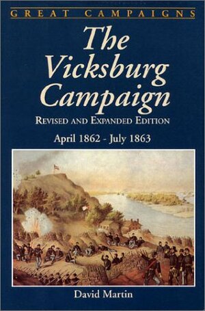 The Vicksburg Campaign: April 1862-July 1863 by David G. Martin