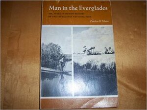 Man in the Everglades 2000 Years of Human History by Charlton W. Tebeau