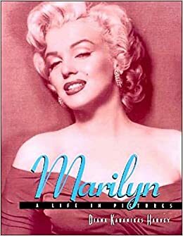 Marilyn: A Life In Pictures by Diana Karanikas Harvey