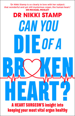 Can You Die of a Broken Heart?: A Heart Surgeon's Insight Into Keeping Your Most Vital Organ Healthy by Nikki Stamp