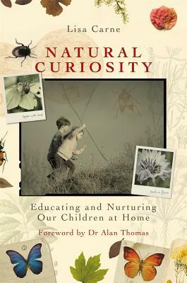 Natural Curiosity: Educating and Nurturing Our Children at Home by Lisa Carne