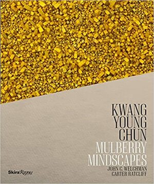 Kwang Young Chun: Mulberry Mindscapes by Kwang Young Chun, John C. Welchman, Carter Ratcliff