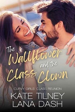 The Wallflower and the Class Clown by Lana Dash, Lana Dash, Kate Tilney