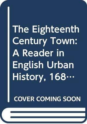 The Eighteenth-century Town: A Reader in English Urban History, 1688-1820 by Peter Borsay