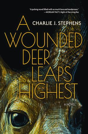 A Wounded Deer Leaps Highest by Charlie J. Stephens
