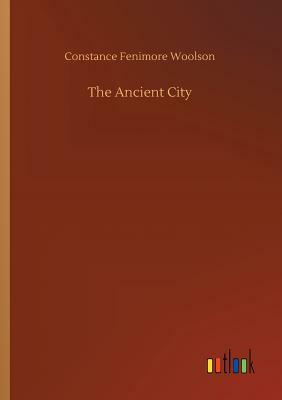 The Ancient City by Constance Fenimore Woolson