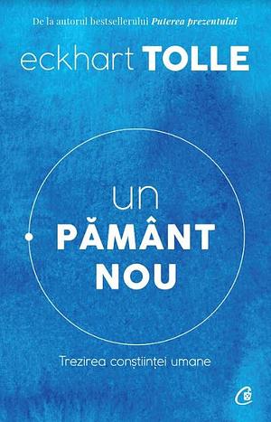 Un pamant nou. Trezirea constiintei umane by Eckhart Tolle