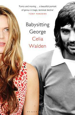 Babysitting George: The Last Days of a Soccer Icon by Celia Walden