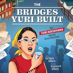 The Bridges Yuri Built: How Yuri Kochiyama Marched Across Movements by Kai Naima Williams