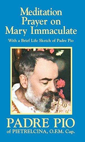 Meditation Prayer on Mary Immaculate by Padre Pio, Padre Pio