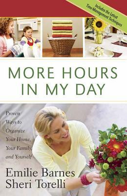 More Hours in My Day by Sheri Torelli, Emilie Barnes