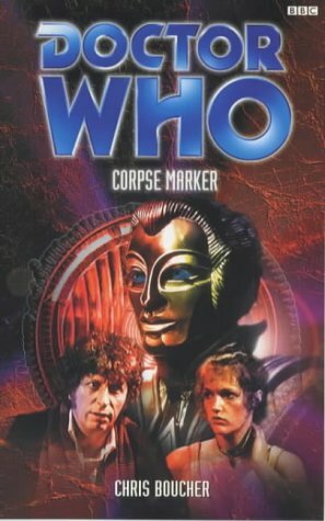 Doctor Who: Corpse Marker: A 4th Doctor Novel by Chris Boucher