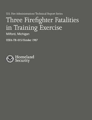 Three Firefighter Fatalities in Training Exercise- Milford, Michigan by J. Gordon Routley, U. S. Department of Homeland Security