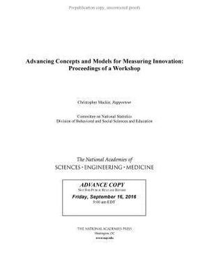 Advancing Concepts and Models for Measuring Innovation: Proceedings of a Workshop by Committee on National Statistics, National Academies of Sciences Engineeri, Division of Behavioral and Social Scienc