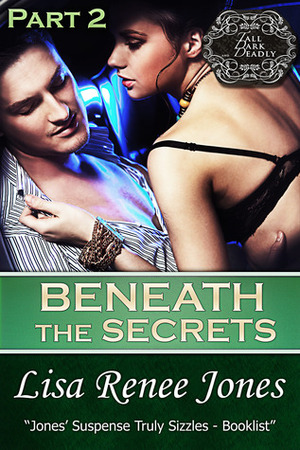 Beneath the Secrets Part 2 by Lisa Renee Jones