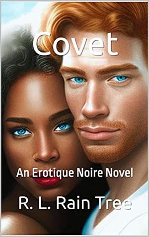 Covet: An Erotique Noire Novel by R. L. Rain Tree