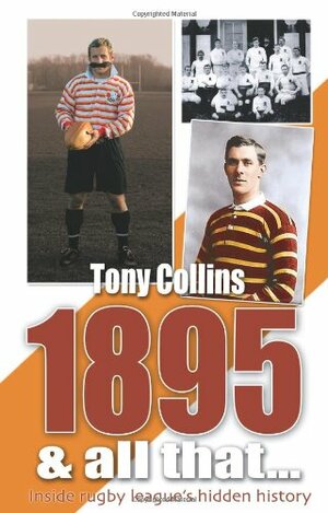 1895 And All That...: Inside Rugby League's Hidden History by Tony Collins