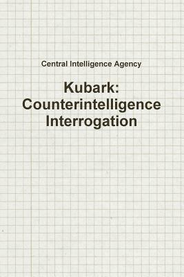 Kubark: Counterintelligence Interrogation by Central Intelligence Agency