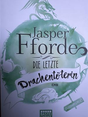 Die letzte Drachentöterin: Roman by Jasper Fforde