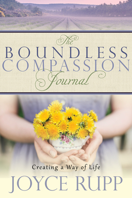 The Boundless Compassion Journal: Creating a Way of Life by Joyce Rupp