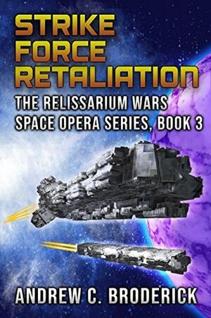 Strike Force Retaliation: The Relissarium Wars Space Opera Series, Book 3 by Andrew C. Broderick