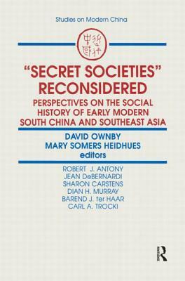 Secret Societies Reconsidered: Perspectives on the Social History of Early Modern South China and Southeast Asia: Perspectives on the Social History o by David Ownby, Mary F. Somers Heidhues