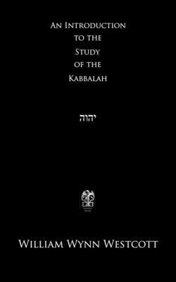 An Introduction to the Study of the Kabbalah by William Wynn Westcott
